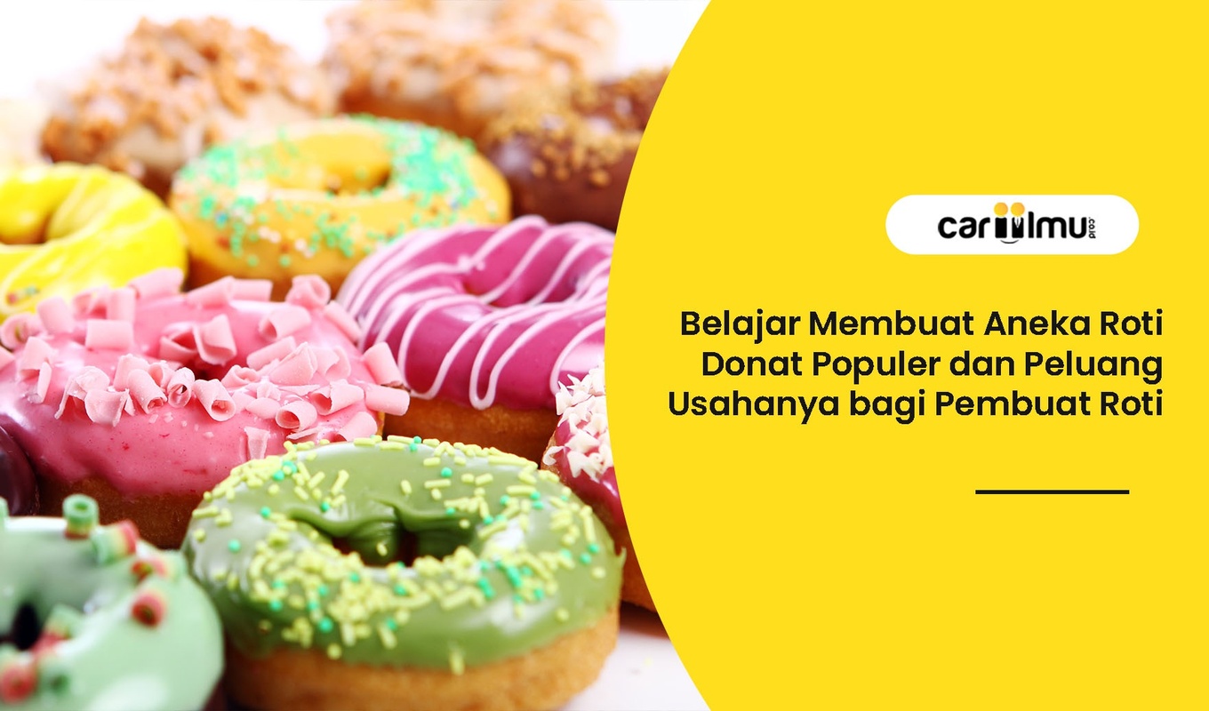 Belajar Membuat Aneka Roti Donat Populer dan Peluang Usahanya bagi Pembuat Roti