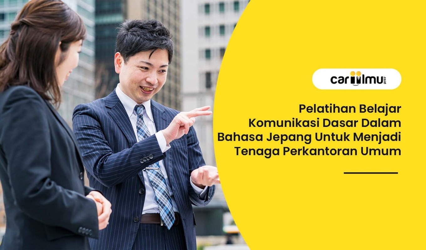 Pelatihan Belajar Komunikasi Dasar Dalam Bahasa Jepang Untuk Menjadi Tenaga Perkantoran Umum